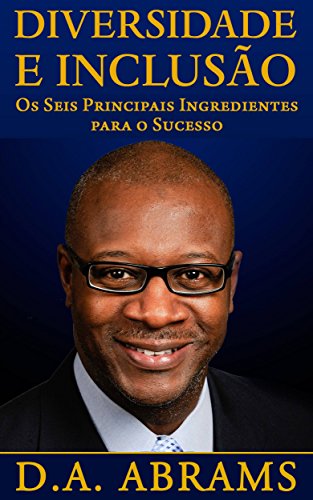 Diversidade E Inclusão: Os Seis Principais Ingredientes Para O Sucesso (Portuguese Edition)