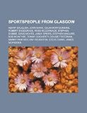 Sportspeople from Glasgow: Kenny Dalglish, John Wark, Colin Montgomerie, Robert Snodgrass, Ross McCormack, Stephen Dobbie, David Moyes