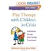 Play Therapy with Children in Crisis, Third Edition: Individual, Group, and Family Treatment