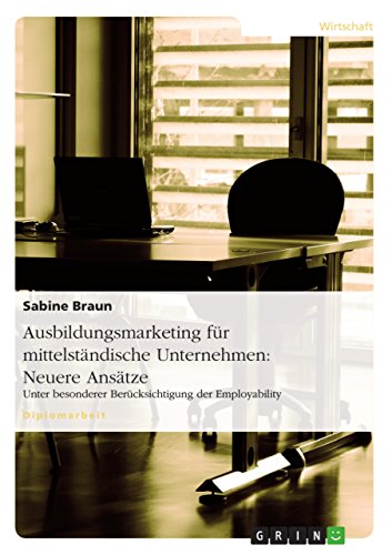 Ausbildungsmarketing für mittelständische Unternehmen: Neuere Ansätze: Unter besonderer Berücksichtigung der Employability (German Edition)