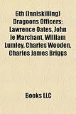 6th (Inniskilling) Dragoons Officers: Lawrence Oates, John Le Marchant, William Lumley, Charles Wooden, Charles James Briggs-