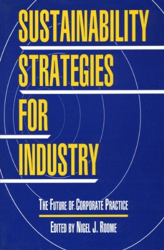 Sustainability Strategies for Industry: The Future Of Corporate Practice (The Greening of Industry Network Series)
