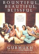 Bountiful, Beautiful, Blissful: Experience the Natural Power of Pregnancy and Birth with Kundalini Yoga and Meditation