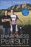 The Happiness of Pursuit: A Fathers Courage, a Sons Love and Lifes Steepest Climb