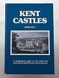Kent castles : a comprehensive guide to sixty castles and castle sites for both the visitor and the historian