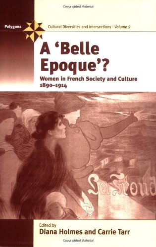 A Belle Epoque?: Women and Feminism in French Society and Culture 1890-1914 (Polygons: Cultural Diversities and Intersections)