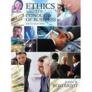Ethics and the Conduct of Business (6th Edition) by John R. Boatright
