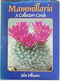 Mammillaria : a collector's guide