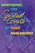Nurturing the Spiritual Growth of Your Adolescent