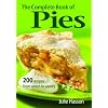 The Complete Book of Pies: 200 Recipes from Sweet to Savory