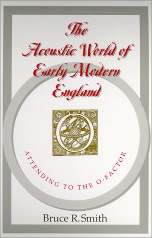 The Acoustic World of Early Modern England: Attending to the O-Factor