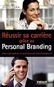 R&eacute;ussir sa carri&egrave;re gr&acirc;ce au personal branding : G&eacute;rer son identit&eacute; et sa r&eacute;putation professionnelles