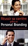 R�ussir sa carri�re gr�ce au personal branding : G�rer son identit� et sa r�putation professionnelles