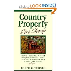 Country Property Dirt Cheap: How I Found My Piece of Inexpensive Rural Land...Plus My Adventures with a $300 Junk Antique Tractor