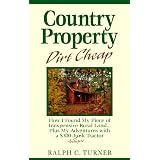 Country Property Dirt Cheap: How I Found My Piece of Inexpensive Rural Land...Plus My Adventures with a $300 Junk Antique Tractor