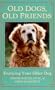 Old Dogs, Old Friends: Enjoying Your Older Dog