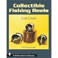 Collectible Fishing Reels (Schiffer Book for Collectors) by Carl Caiati