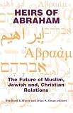 More details of book titled: Heirs Of Abraham: The Future Of Muslim, Jewish, And Christian Relations