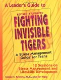 A Leader's Guide to Fighting Invisible Tigers: A Stress Management Guide for Teens: 12 Sessions on Stress Management and Lifeskills Development A Leader's Guide to Fighting Invisible Tigers: A Stress Management Guide for Teens: 12 Sessions on Stress Management and Lifeskills Development