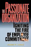 The Passionate Organization: Igniting the Fire of Employee Commitment