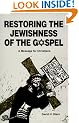 Restoring the Jewishness of the Gospel: A Message for Christians