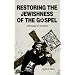 Restoring the Jewishness of the Gospel: A Message for Christians