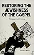 Restoring the Jewishness of the Gospel: A Message for Christians