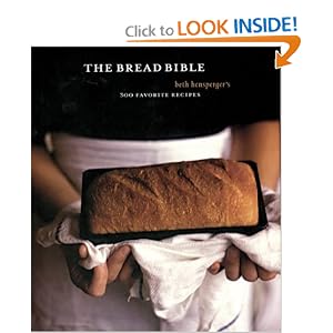The Bread Bible: Beth Hensperger's 300 Favorite Recipes