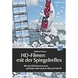 HD-Filmen mit der Spiegelreflex: Mit der DSLR-Kamera zum perfekten Film-Look in HD und Full-HDvon "Helmut Kraus"