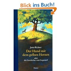 Der Hund mit dem gelben Herzen. Oder die Geschichte vom Gegenteil
