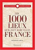 Les 1000 lieux qu'il faut avoir vus en France