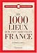 Les 1000 lieux qu'il faut avoir vus en France Les 1000 lieux qu'il faut avoir vus en France