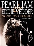 Pearl Jam and Eddie Vedder: None Too Fragile