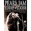 Pearl Jam and Eddie Vedder: None Too Fragile