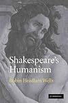 Shakespeare's HumanismSHAKESPEARE'S HUMANISM by Headlam Wells, Robin (Author) on Apr-01-2009 Paperback