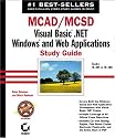 MCAD/MCSD: Visual Basic .NET Windows and Web Applications Study Guide