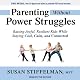 Parenting Without Power Struggles: Raising Joyful, Resilient Kids While Staying Cool, Calm, and Connected