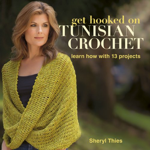 Get Hooked on Tunisian Crochet: Learn How with 13 Projects