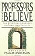 Professors Who Believe: The Spiritual Journeys of Christian Faculty