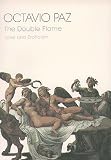 The Double Flame: Love and Eroticism Octavio Paz