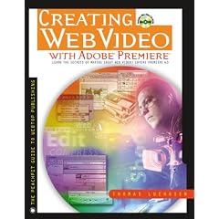 Creating Web Video with Adobe Premiere (Peachpit Guide to Webtop Publishing)