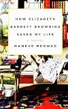 How Elizabeth Barrett Browning Saved My Life: A Novel