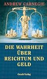 Andrew Carnegie: Die Wahrheit �ber Reichtum und Geld
