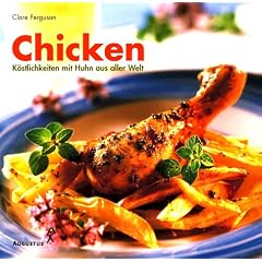 Chicken. K�stlichkeiten mit Huhn aus aller Welt