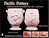 Pacific Pottery: Sunshine Tableware from the 1920s, '30s, and '40s...and more!