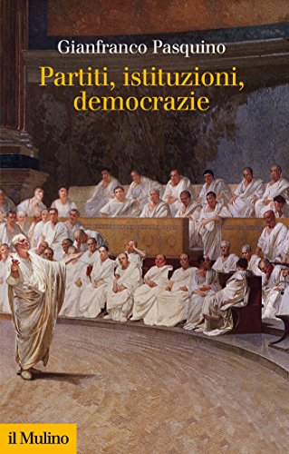 Partiti, istituzioni, democrazie (Collezione di testi e di studi) (Italian Edition)