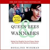 Queen Bees and Wannabes: Helping Your Daughter Survive Cliques, Gossip, Boyfriends, and Other Realities of Adolescence | [Rosalind Wiseman]