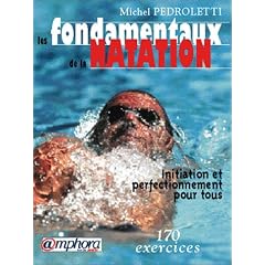 Les fondamentaux de la natation : Initiation et perfectionnement pour tous, 170 exercices