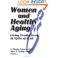 Women and Healthy Aging: Living Productively in Spite of It All by J. Dianne Garner and Alice Adam Young