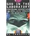 God in the Laboratory: Equipping Christians to Deal with Issues in Bioethics
